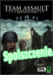 Team Assault: Baptism of Fire (2012/ENG/Polski/Pirate)